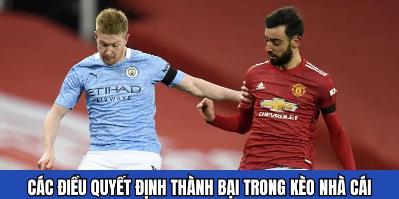Các điều quyết định thành bại trong kèo nhà cái