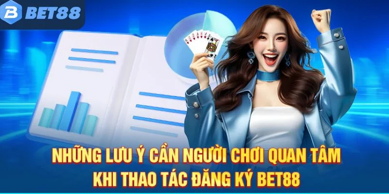 Những điều nên lưu ý khi đăng ký BET88