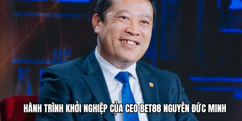Hành trình khởi nghiệp lĩnh vực mới của CEO BET88