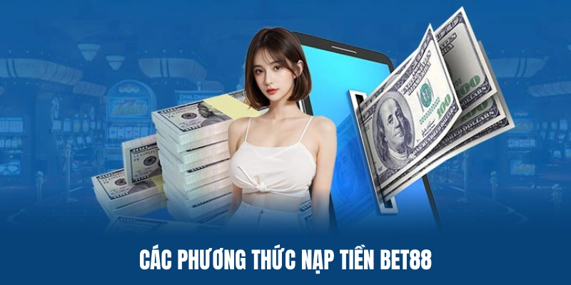 Danh sách các phương thức nạp tiền BET88 thông dụng nhất