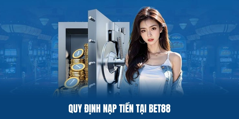 Nắm rõ một số quy định trước khi tham gia nạp tiền BET88