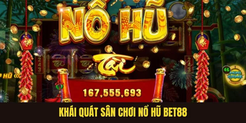 Khái quát vài nét về sân chơi nổ hũ BET88