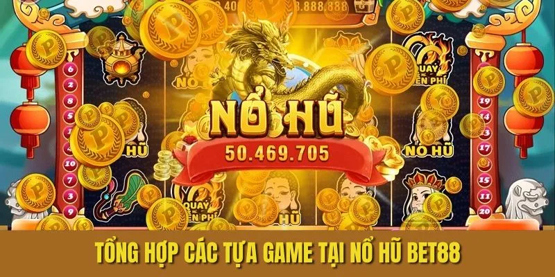 Các trò chơi phổ biến tại nổ hũ BET88