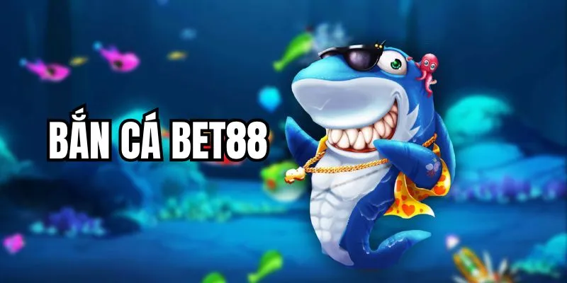 Giới thiệu về chuyên mục bắn cá BET88 trực tuyến cực hấp dẫn