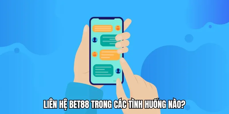 Các tình huống cần liên hệ BET88 giải quyết