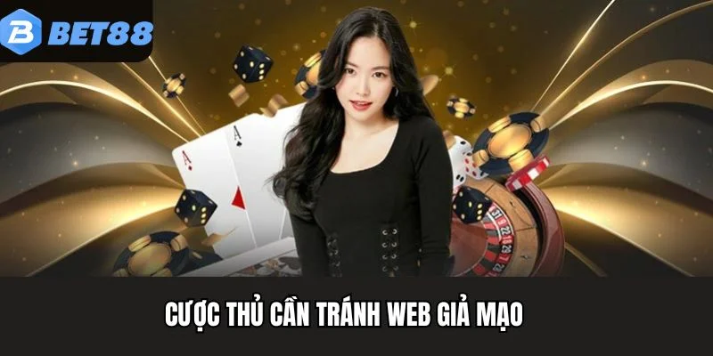 Cược thủ cần tránh web giả mạo