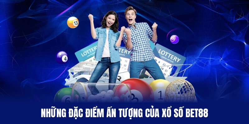 Nền tảng xổ số BET88 tạo ra ấn tượng mạnh mẽ dành cho khách hàng