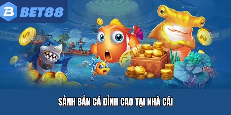 Sảnh bắn cá đỉnh cao tại nhà cái