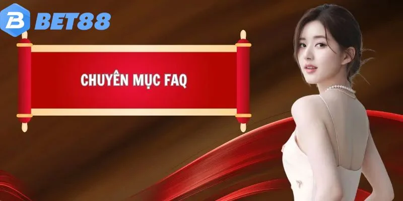 Tổng hợp câu hỏi thường gặp về thương hiệu Bet88