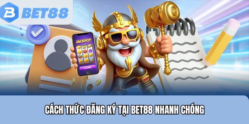 Cách thức đăng ký tại Bet88 nhanh chóng