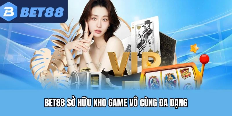 BET88 sở hữu kho game vô cùng đa dạng