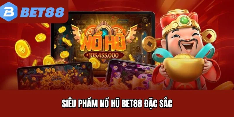 Siêu phẩm nổ hũ BET88 đặc sắc